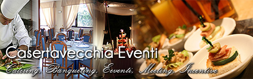 Casertavecchia Eventi - Catering, Banqueting, Eventi, Cerimonie